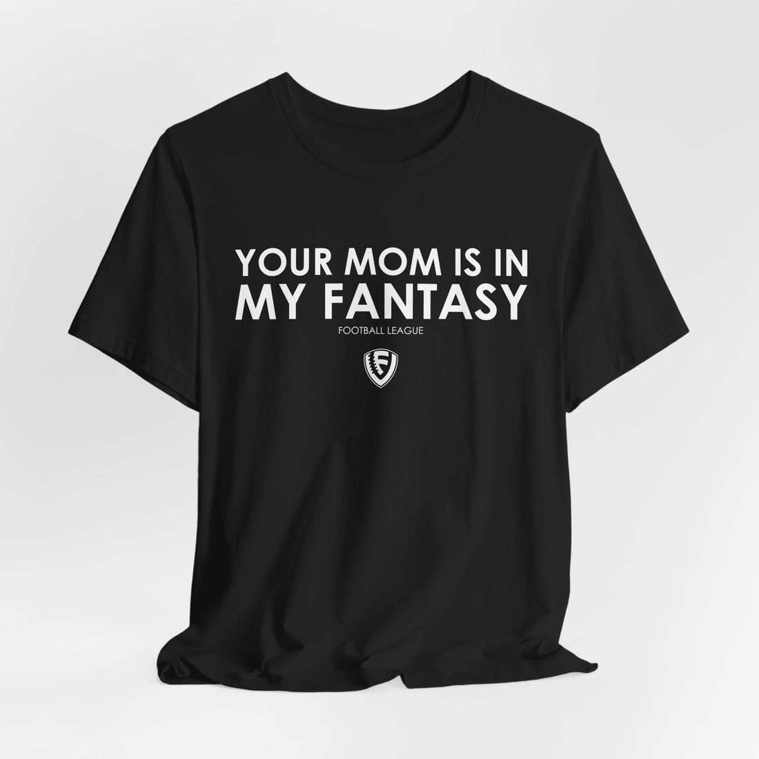 Your Mom is In my Fantasy Unisex Jersey Short Sleeve Tee - White Logo