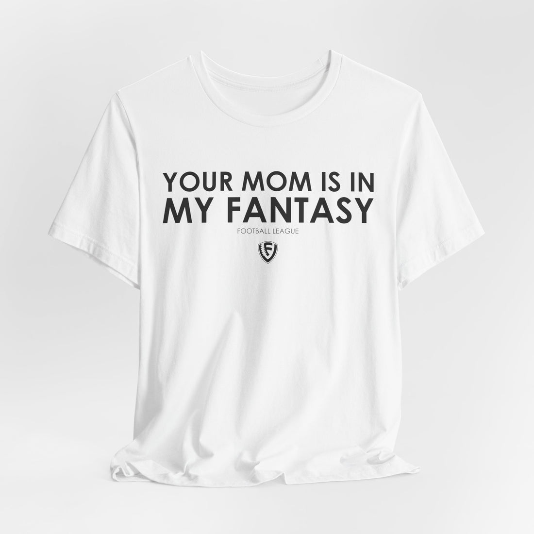 Your Mom Is in My Fantasy Football League – Unisex Tee