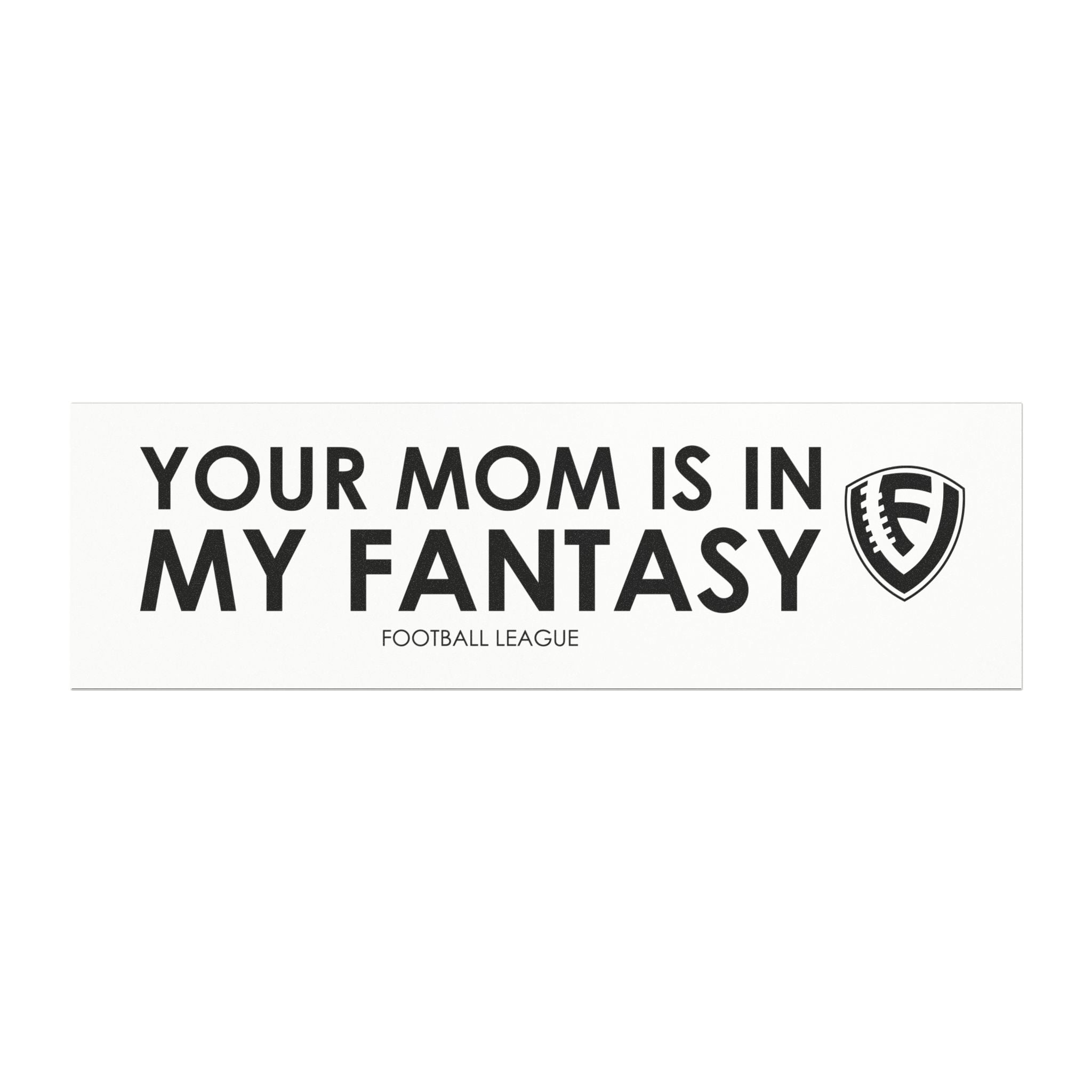 Your Mom is in my Fantasy..football league Car Magnets