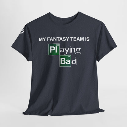 My Fantasy Team is Playing Bad Unisex Heavy Cotton Tee